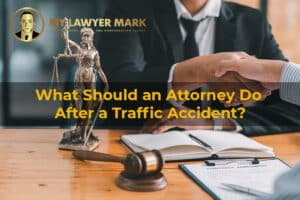 What Should an Attorney Do After a Traffic Accident