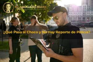 Qué pasa si choco y no hay reporte de policía