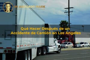 qué hacer después de un accidente de camión en Los Angeles