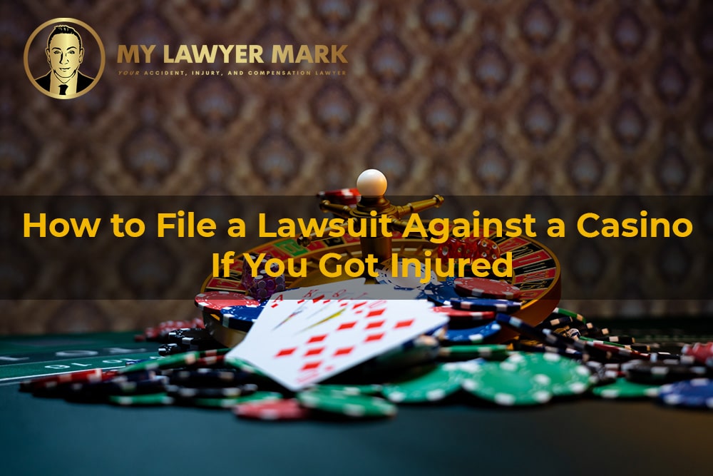 How to File a Lawsuit Against a Casino If You Got Injured